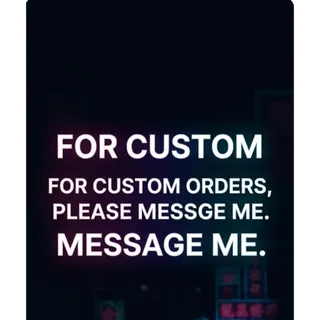 For custom orders, please message me.