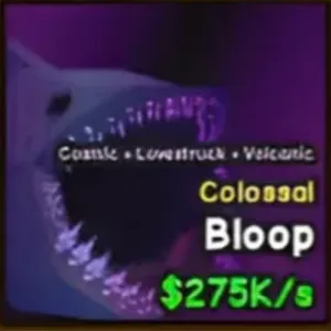 Colossal Bloop $275k/s