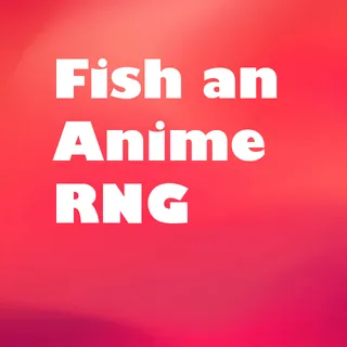 Fish an Anime RNG  - 4x luck