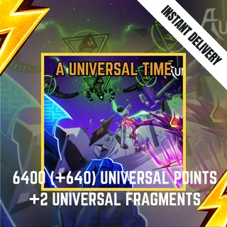 6400 (+640) uP + 2 uF / 6400 (+640) UNIVERSAL POINTS +2 UNIVERSAL FRAGMENTS - A UNIVERSAL TIME / AUT 3200R