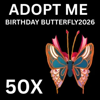 BIRTHDAY BUTTERFLY 2026 - 50X - ADOPT ME 