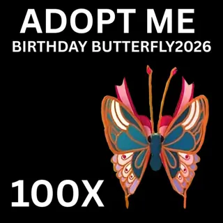 BIRTHDAY BUTTERFLY 2026 - 100X - ADOPT ME 
