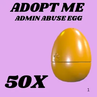 ADMIN ABUSE EGG 50X - ADOPT ME 