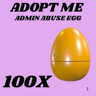 ADMIN ABUSE EGG 100X - ADOPT ME 