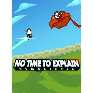 No Time to Explain: Remastered