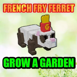 FRENCH FRY FERRET GROW A GARDEN