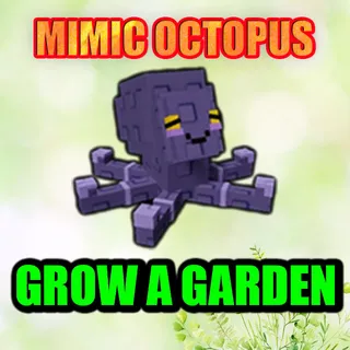 MIMIC OCTOPUS GROW A GARDEN