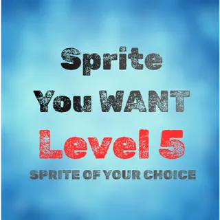 LEVEL 5 SPRITE OF YOUR CHOICE