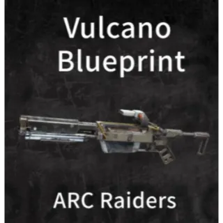 Arc Raiders vulcano blueprint 