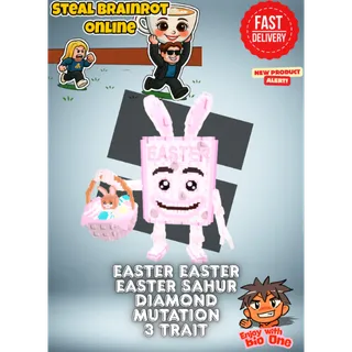 Easter Easter Easter Sahur | Diamond Mutation 3x Trait | Fast Delivery