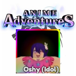 Anime Adventures: Oshy Idol - Evolved
