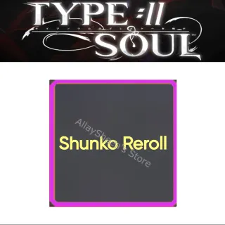 Shunko Reroll - Type Soul