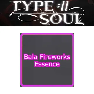 Bala Fireworks Essence - Type Soul