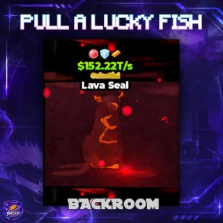 $152.22T/s Lava Seal - Pull a Lucky Fish