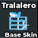 TRALALERO BASE SKIN