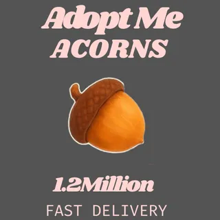 1.2 MILLION ACORNS -ADOPT ME 