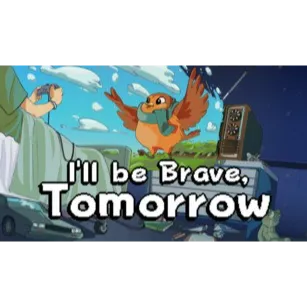 I'll be Brave, Tomorrow (Steam)