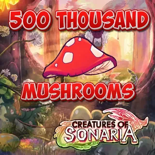 500K / 500000 MUSHROOMS | SHROOMS | CREATURES OF SONARIA | COS