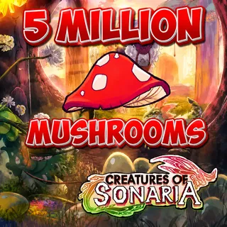 5M / 5000000 MUSHROOMS | SHROOMS | CREATURES OF SONARIA | COS