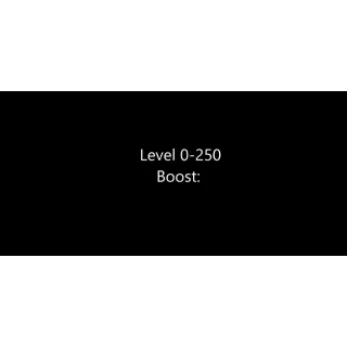  Level 0-250 Boost