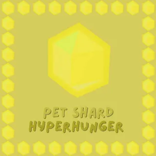 PET SHARD HYPERHUNGER GROW A GARDEN
