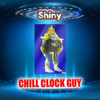 SHINY CHILL CLOCK GUY