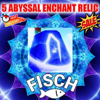 5 ABYSSAL ENCHANT RELIC FISCH