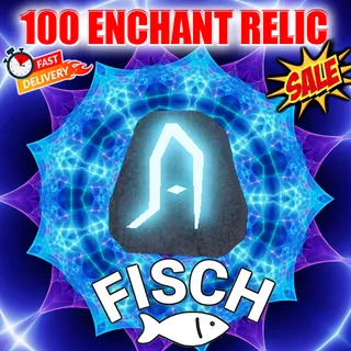 100 ENCHANT RELIC FISCH