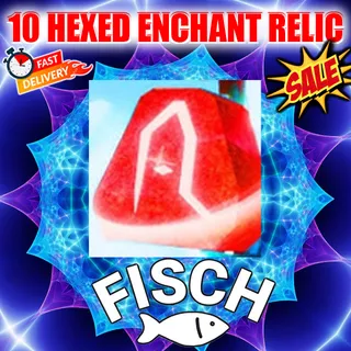 10 HEXED ENCHANT RELIC FISCH