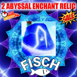 2 ABYSSAL ENCHANT RELIC FISCH