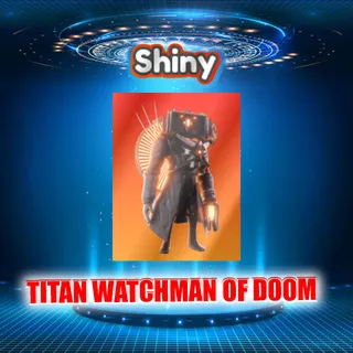 SHINY TITAN WATCHMAN OF DOOM
