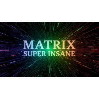 MATRIX SUPER INSANE