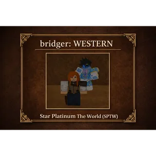 Star Platinum The World (SPTW) - Bridger: Western