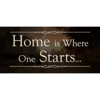 Home is Where One Starts...