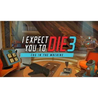 I Expect You To Die 3: Cog in the Machine