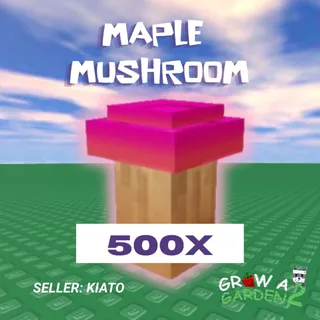 500x Maple Mushroom GAG 2