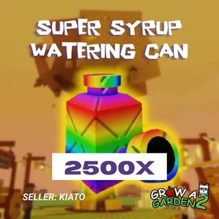 2500x Super Syrup Watering Can GAG 2