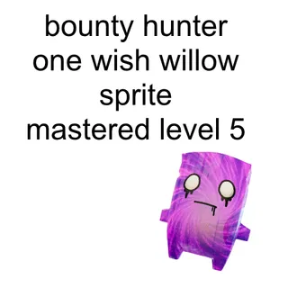 Bounty Hunter One Wish Willow Sprite