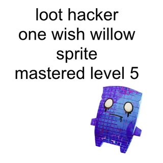 Loot Hacker One Wish Willow Sprite