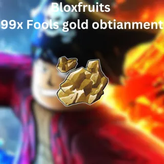 Bloxfruits 99x Fools gold obtianment