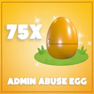 75x Admin Abuse Egg