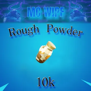 ROUGH POWDER