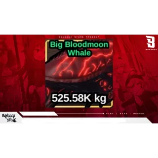 BIG BLOODMOON WHALE MAX TON