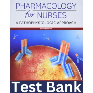 Test Bank for Pharmacology for Nurses A Pathophysiologic Approach 6th Edition Test Bank