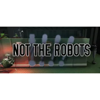 Not The Robots