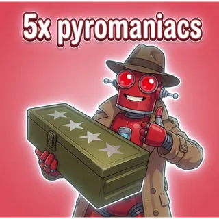 Pyromaniacs x5