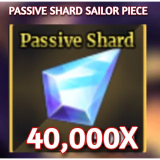 40000x PASSIVE SHARD | SAILOR PIECE