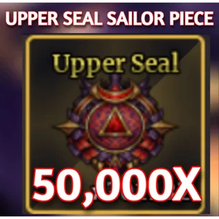 50000x UPPER SEAL | SAILOR PIECE