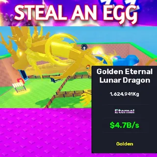 Golden Eternal Lunar Dragon 4.7B/s | STEAL AN EGG