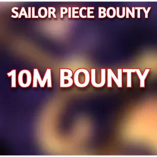 10 MILLION BOUNTY | SAILOR PIECE